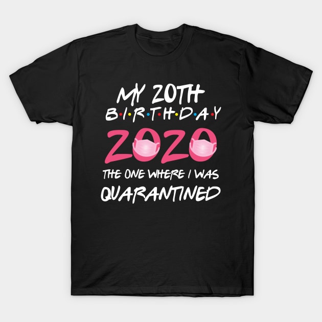 20th birthday 2020 the one where i was quarantined  funny bday gift T-Shirt by GillTee